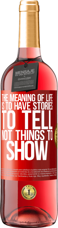 29,95 € | Rosé Wine ROSÉ Edition The meaning of life is to have stories to tell, not things to show Red Label. Customizable label Young wine Harvest 2024 Tempranillo