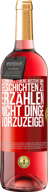 29,95 € | Roséwein ROSÉ Ausgabe Der Sinn des Lebens besteht darin, Geschichten zu erzählen, nicht Dinge vorzuzeigen Rote Markierung. Anpassbares Etikett Junger Wein Ernte 2024 Tempranillo