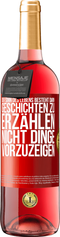 29,95 € | Roséwein ROSÉ Ausgabe Der Sinn des Lebens besteht darin, Geschichten zu erzählen, nicht Dinge vorzuzeigen Rote Markierung. Anpassbares Etikett Junger Wein Ernte 2025 Tempranillo
