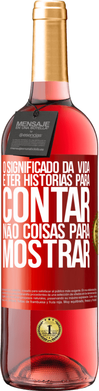 29,95 € Envio grátis | Vinho rosé Edição ROSÉ O significado da vida é ter histórias para contar, não coisas para mostrar Etiqueta Vermelha. Etiqueta personalizável Vinho jovem Colheita 2024 Tempranillo