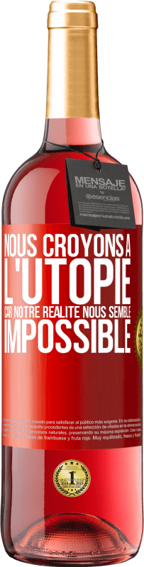 29,95 € | Vin rosé Édition ROSÉ Nous croyons à l'utopie car notre réalité nous semble impossible Étiquette Rouge. Étiquette personnalisable Vin jeune Récolte 2024 Tempranillo