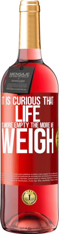 «It is curious that life is more empty, the more we weigh» ROSÉ Edition