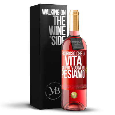 «È curioso che la vita sia più vuota, più pesiamo» Edizione ROSÉ
