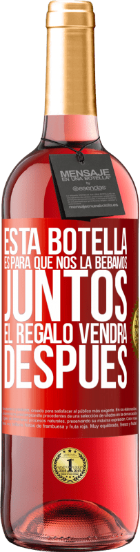 29,95 € | Vino Rosado Edición ROSÉ Esta botella es para que nos la bebamos juntos. El regalo vendrá después Etiqueta Roja. Etiqueta personalizable Vino joven Cosecha 2023 Tempranillo