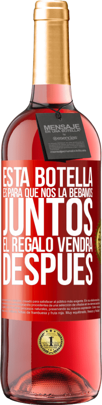 29,95 € Envío gratis | Vino Rosado Edición ROSÉ Esta botella es para que nos la bebamos juntos. El regalo vendrá después Etiqueta Roja. Etiqueta personalizable Vino joven Cosecha 2025 Tempranillo