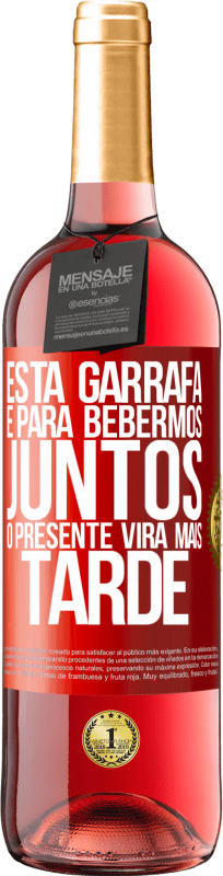 29,95 € | Vinho rosé Edição ROSÉ Esta garrafa é para bebermos juntos. O presente virá mais tarde Etiqueta Vermelha. Etiqueta personalizável Vinho jovem Colheita 2024 Tempranillo