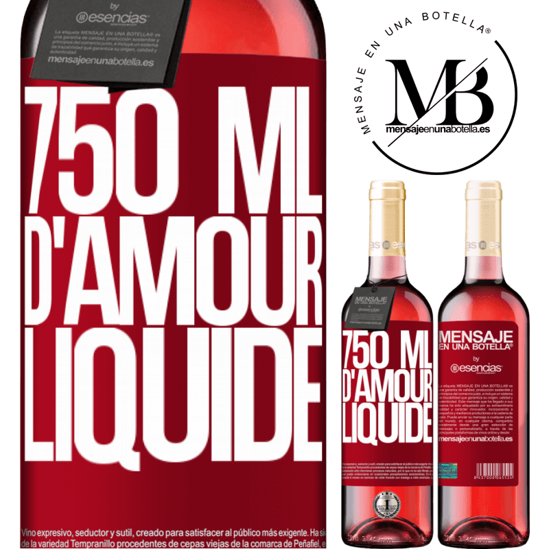 «750 ml de tendresse liquide» Édition ROSÉ