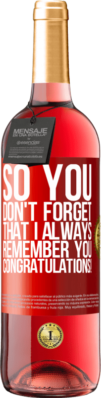 29,95 € Free Shipping | Rosé Wine ROSÉ Edition So you don't forget that I always remember you. Congratulations! Red Label. Customizable label Young wine Harvest 2023 Tempranillo