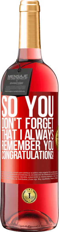 29,95 € Free Shipping | Rosé Wine ROSÉ Edition So you don't forget that I always remember you. Congratulations! Red Label. Customizable label Young wine Harvest 2024 Tempranillo