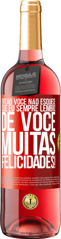 29,95 € | Vinho rosé Edição ROSÉ Então você não esquece que eu sempre lembro de você. Muitas felicidades! Etiqueta Vermelha. Etiqueta personalizável Vinho jovem Colheita 2024 Tempranillo