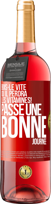 29,95 € | Vin rosé Édition ROSÉ Bois-le vite ou il perdra les vitamines! Passe une bonne journée Étiquette Rouge. Étiquette personnalisable Vin jeune Récolte 2023 Tempranillo