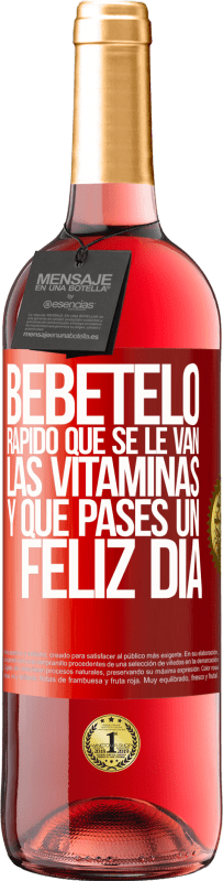 29,95 € | Vino Rosado Edición ROSÉ Bébetelo rápido que se le van las vitaminas! y que pases un feliz día Etiqueta Roja. Etiqueta personalizable Vino joven Cosecha 2024 Tempranillo