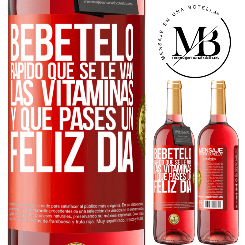 29,95 € Envío gratis | Vino Rosado Edición ROSÉ Bébetelo rápido que se le van las vitaminas! y que pases un feliz día Etiqueta Roja. Etiqueta personalizable Vino joven Cosecha 2025 Tempranillo