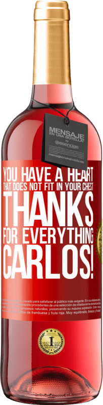 29,95 € | Rosé Wine ROSÉ Edition You have a heart that does not fit in your chest. Thanks for everything, Carlos! Red Label. Customizable label Young wine Harvest 2024 Tempranillo