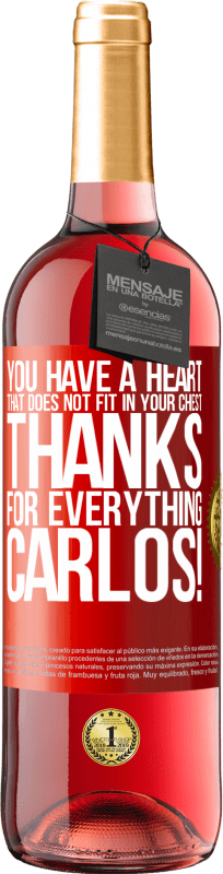 29,95 € | Rosé Wine ROSÉ Edition You have a heart that does not fit in your chest. Thanks for everything, Carlos! Red Label. Customizable label Young wine Harvest 2025 Tempranillo