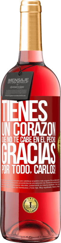 29,95 € | Vino Rosado Edición ROSÉ Tienes un corazón que no te cabe en el pecho. Gracias por todo, Carlos! Etiqueta Roja. Etiqueta personalizable Vino joven Cosecha 2024 Tempranillo