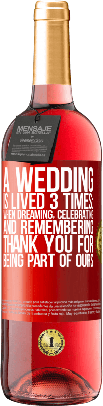 29,95 € | Rosé Wine ROSÉ Edition A wedding is lived 3 times: when dreaming, celebrating and remembering. Thank you for being part of ours Red Label. Customizable label Young wine Harvest 2024 Tempranillo