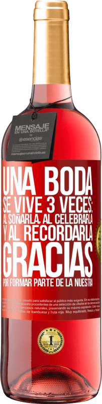 29,95 € | Vino Rosado Edición ROSÉ Una boda se vive 3 veces: al soñarla, al celebrarla y al recordarla. Gracias por formar parte de la nuestra Etiqueta Roja. Etiqueta personalizable Vino joven Cosecha 2025 Tempranillo