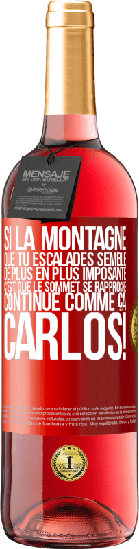 29,95 € Envoi gratuit | Vin rosé Édition ROSÉ Si la montagne que tu escalades semble de plus en plus imposante c'est que le sommet se rapproche. Continue comme ça, Carlos! Étiquette Rouge. Étiquette personnalisable Vin jeune Récolte 2025 Tempranillo