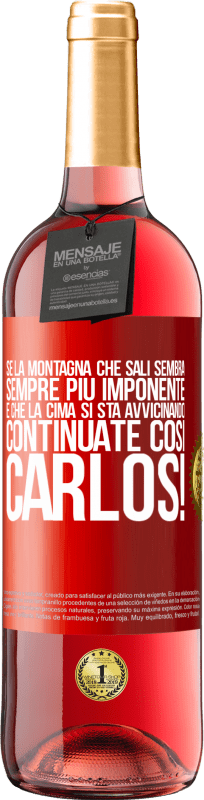 29,95 € | Vino rosato Edizione ROSÉ Se la montagna che sali sembra sempre più imponente, è che la cima si sta avvicinando. Continuate così Carlos! Etichetta Rossa. Etichetta personalizzabile Vino giovane Raccogliere 2024 Tempranillo