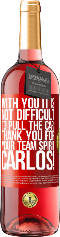 «With you it is not difficult to pull the car! Thank you for your team spirit Carlos!» ROSÉ Edition