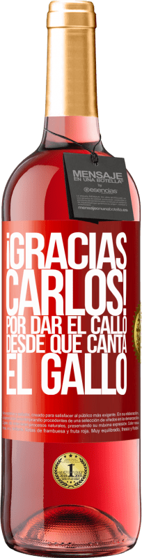 29,95 € | Rosé Wine ROSÉ Edition Gracias Carlos! Por dar el callo desde que canta el gallo Red Label. Customizable label Young wine Harvest 2023 Tempranillo