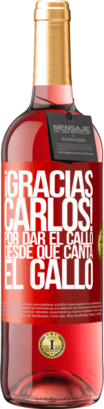 29,95 € | Rosé Wine ROSÉ Edition Gracias Carlos! Por dar el callo desde que canta el gallo Red Label. Customizable label Young wine Harvest 2024 Tempranillo