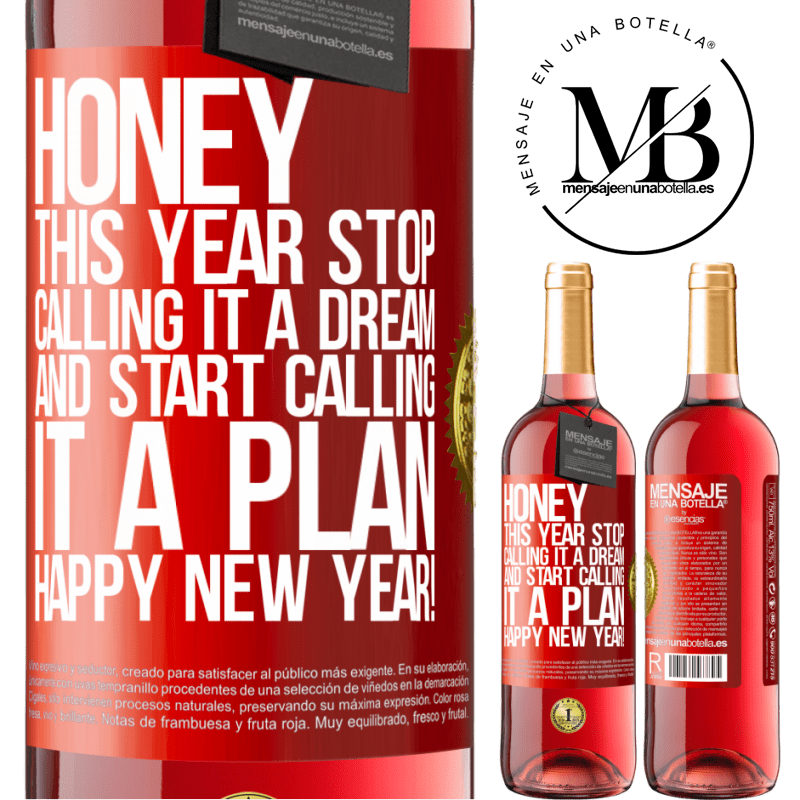 29,95 € Free Shipping | Rosé Wine ROSÉ Edition Honey, this year stop calling it a dream and start calling it a plan. Happy New Year! Red Label. Customizable label Young wine Harvest 2023 Tempranillo