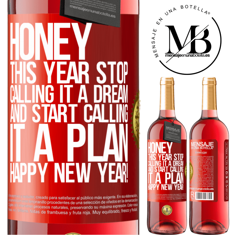 29,95 € Free Shipping | Rosé Wine ROSÉ Edition Honey, this year stop calling it a dream and start calling it a plan. Happy New Year! Red Label. Customizable label Young wine Harvest 2025 Tempranillo