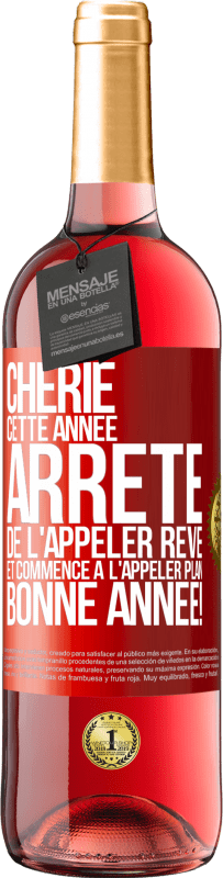 29,95 € | Vin rosé Édition ROSÉ Chérie cette année, arrête de l'appeler rêve et commence à l'appeler plan. Bonne année! Étiquette Rouge. Étiquette personnalisable Vin jeune Récolte 2024 Tempranillo