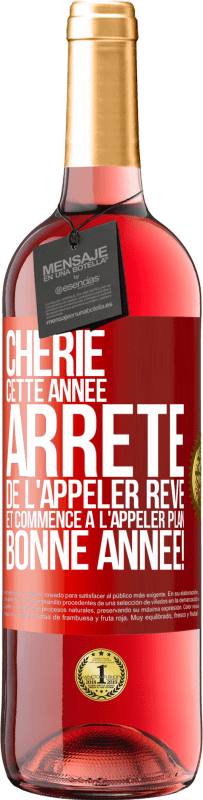 29,95 € Envoi gratuit | Vin rosé Édition ROSÉ Chérie cette année, arrête de l'appeler rêve et commence à l'appeler plan. Bonne année! Étiquette Rouge. Étiquette personnalisable Vin jeune Récolte 2025 Tempranillo