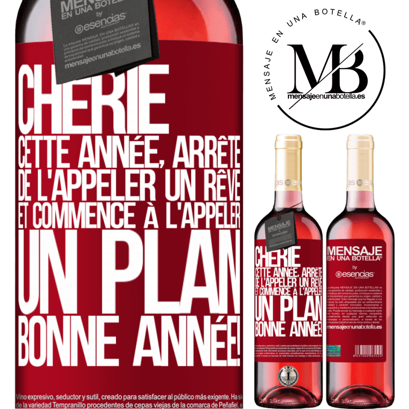 «Chérie cette année, arrête de l'appeler rêve et commence à l'appeler plan. Bonne année!» Édition ROSÉ