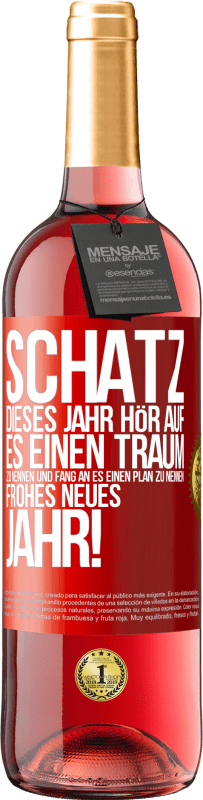 29,95 € | Roséwein ROSÉ Ausgabe Schatz, dieses Jahr hör auf, es einen Traum zu nennen und fang an, es einen Plan zu nennen: Frohes neues Jahr! Rote Markierung. Anpassbares Etikett Junger Wein Ernte 2023 Tempranillo