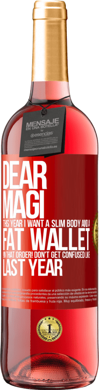 29,95 € | Rosé Wine ROSÉ Edition Dear Magi, this year I want a slim body and a fat wallet. !In that order! Don't get confused like last year Red Label. Customizable label Young wine Harvest 2023 Tempranillo