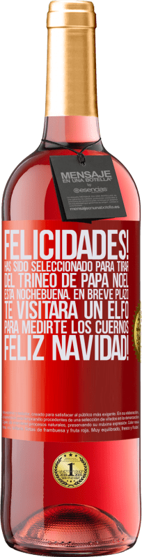 29,95 € | Vino Rosado Edición ROSÉ Felicidades! Has sido seleccionado para tirar del trineo de Papá Noel esta nochebuena. En breve plazo te visitará un elfo Etiqueta Roja. Etiqueta personalizable Vino joven Cosecha 2024 Tempranillo