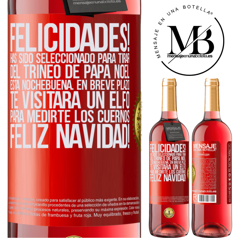 29,95 € Envío gratis | Vino Rosado Edición ROSÉ Felicidades! Has sido seleccionado para tirar del trineo de Papá Noel esta nochebuena. En breve plazo te visitará un elfo Etiqueta Roja. Etiqueta personalizable Vino joven Cosecha 2023 Tempranillo