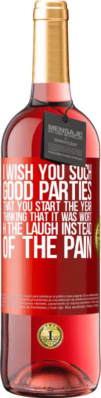 29,95 € | Rosé Wine ROSÉ Edition I wish you such good parties, that you start the year thinking that it was worth the laugh instead of the pain Red Label. Customizable label Young wine Harvest 2025 Tempranillo