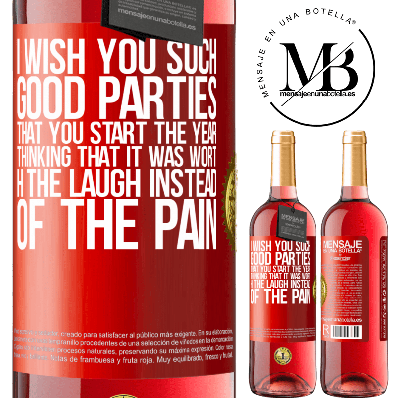 29,95 € Free Shipping | Rosé Wine ROSÉ Edition I wish you such good parties, that you start the year thinking that it was worth the laugh instead of the pain Red Label. Customizable label Young wine Harvest 2023 Tempranillo