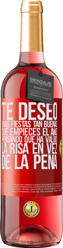29,95 € | Vino Rosado Edición ROSÉ Te deseo unas fiestas tan buenas, que empieces el año pensando que ha valido la risa en vez de la pena Etiqueta Roja. Etiqueta personalizable Vino joven Cosecha 2025 Tempranillo