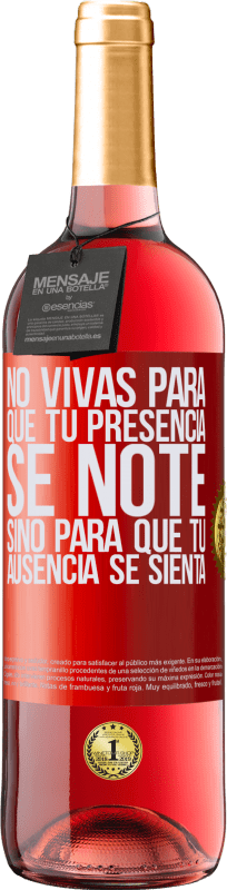 29,95 € Envío gratis | Vino Rosado Edición ROSÉ No vivas para que tu presencia se note, sino para que tu ausencia se sienta Etiqueta Roja. Etiqueta personalizable Vino joven Cosecha 2025 Tempranillo