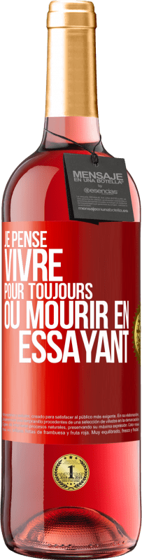 «Je pense vivre pour toujours ou mourir en essayant» Édition ROSÉ