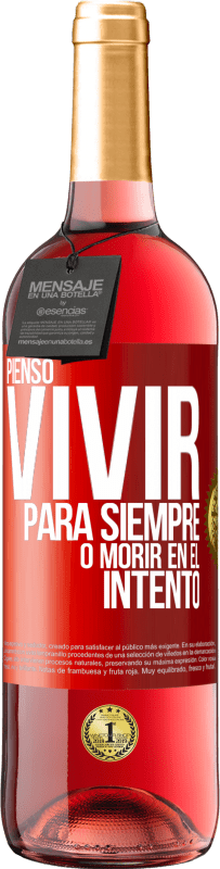 29,95 € | Vino Rosado Edición ROSÉ Pienso vivir para siempre, o morir en el intento Etiqueta Roja. Etiqueta personalizable Vino joven Cosecha 2024 Tempranillo