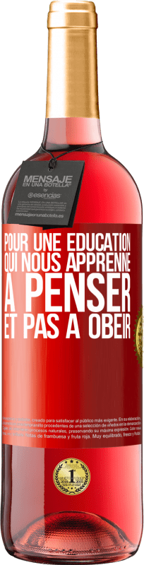 29,95 € | Vin rosé Édition ROSÉ Pour une éducation qui nous apprenne à penser, et pas à obéir Étiquette Rouge. Étiquette personnalisable Vin jeune Récolte 2024 Tempranillo