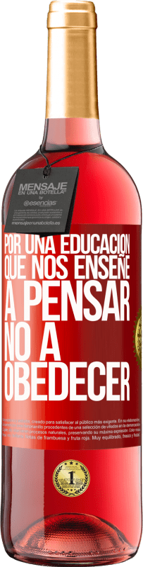 29,95 € | Vino Rosado Edición ROSÉ Por una educación que nos enseñe a pensar no a obedecer Etiqueta Roja. Etiqueta personalizable Vino joven Cosecha 2024 Tempranillo