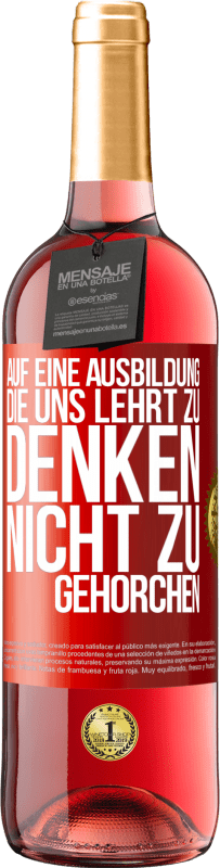 29,95 € | Roséwein ROSÉ Ausgabe Auf eine Ausbildung, die uns lehrt zu denken, nicht zu gehorchen Rote Markierung. Anpassbares Etikett Junger Wein Ernte 2023 Tempranillo