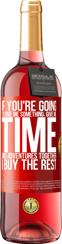 29,95 € Бесплатная доставка | Розовое вино Издание ROSÉ Если ты собираешься дать мне что-нибудь, дай мне время и приключения вместе. Я покупаю остальное Красная метка. Настраиваемая этикетка Молодое вино Урожай 2025 Tempranillo