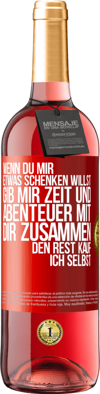 29,95 € | Roséwein ROSÉ Ausgabe Wenn du mir etwas schenken willst, gib mir Zeit und Abenteuer mit dir zusammen. Den Rest kauf ich selbst. Rote Markierung. Anpassbares Etikett Junger Wein Ernte 2024 Tempranillo