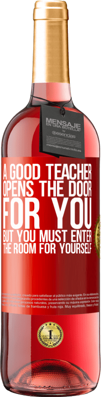 «A good teacher opens the door for you, but you must enter the room for yourself» ROSÉ Edition
