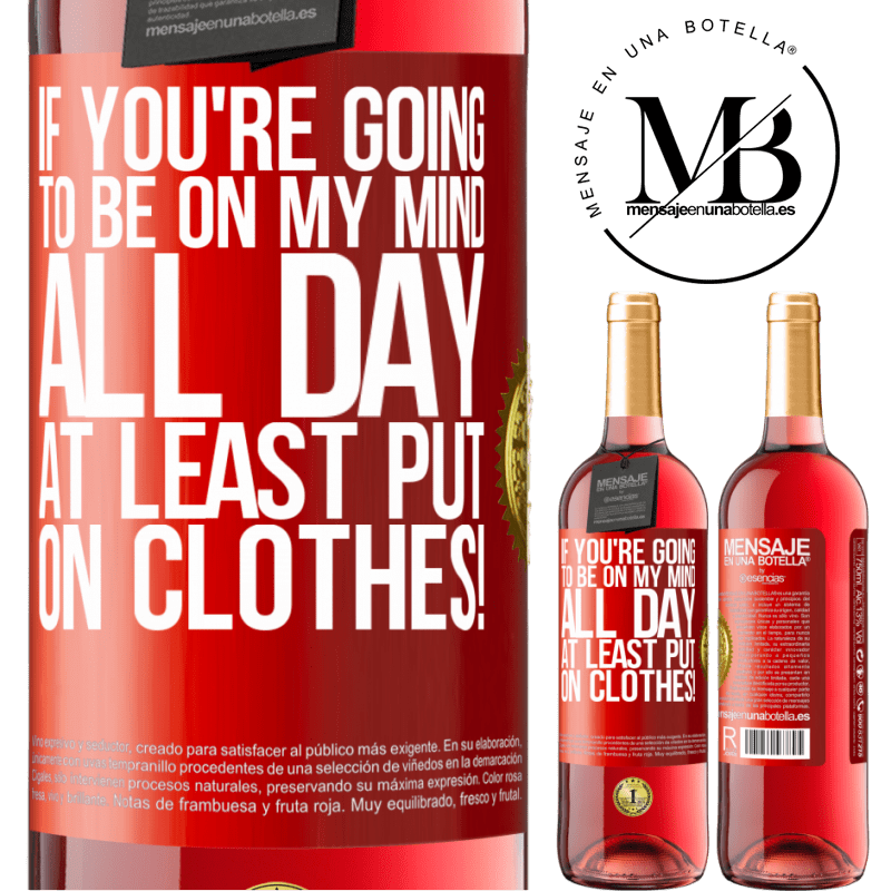 29,95 € Free Shipping | Rosé Wine ROSÉ Edition If you're going to be on my mind all day, at least put on clothes! Red Label. Customizable label Young wine Harvest 2021 Tempranillo