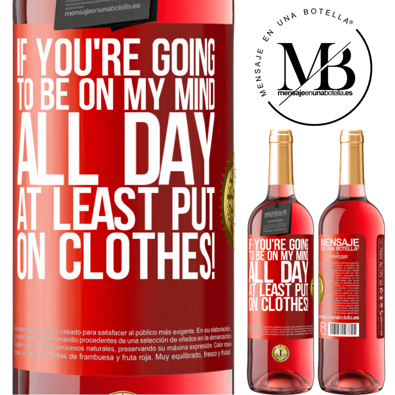 29,95 € Free Shipping | Rosé Wine ROSÉ Edition If you're going to be on my mind all day, at least put on clothes! Red Label. Customizable label Young wine Harvest 2025 Tempranillo
